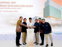 Topping Off Green Building BSI di Aceh Rampung dan Akan Diresmikan Awal 2024