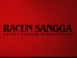 Sinopsis Racun Sangga, Film yang Diangkat dari Kisah Nyata Santet Kalimantan Pemisah Rumah Tangga
